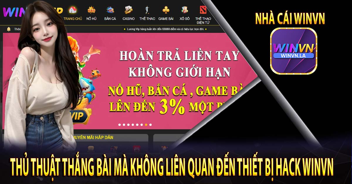 THỦ THUẬT THẮNG BÀI MÀ KHÔNG LIÊN QUAN ĐẾN THIẾT BỊ HACK Winvn