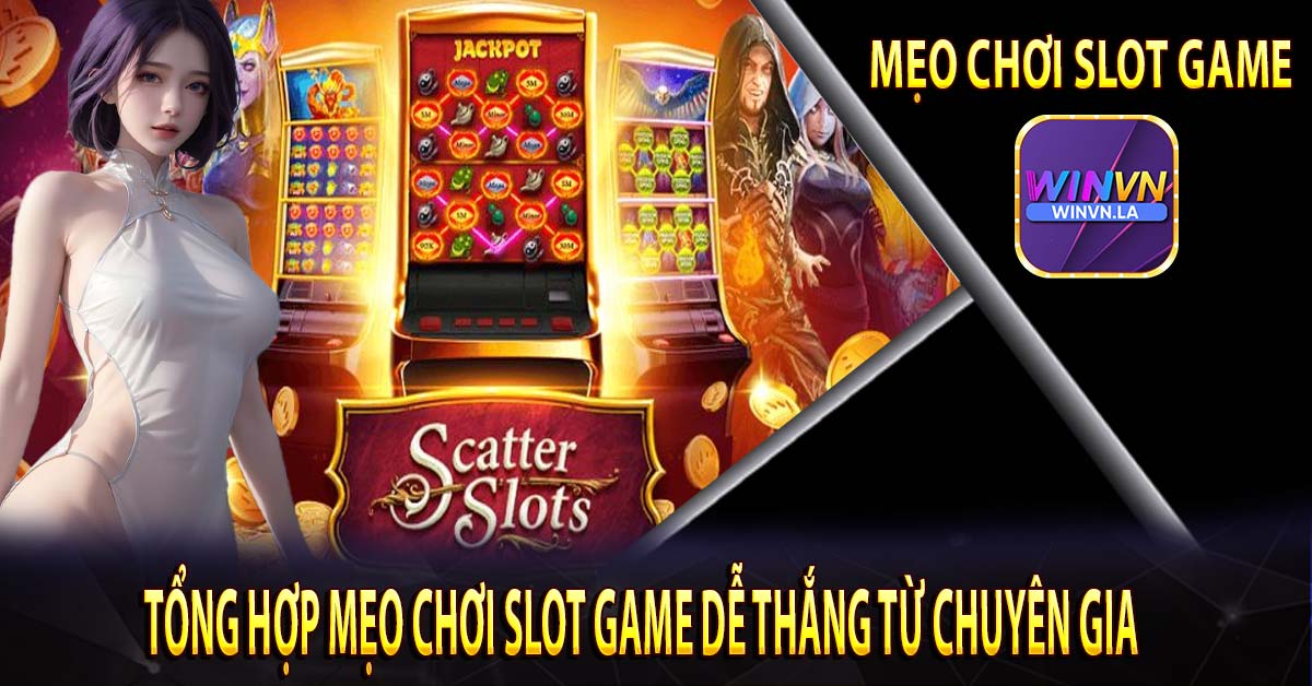 Tổng hợp mẹo chơi slot game dễ thắng từ chuyên gia